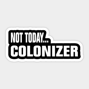 Not Today Colonizer Sticker